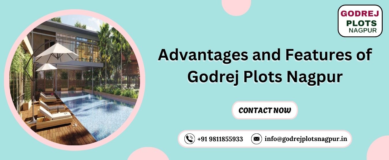 Advantages and Features of Godrej Plots Nagpur