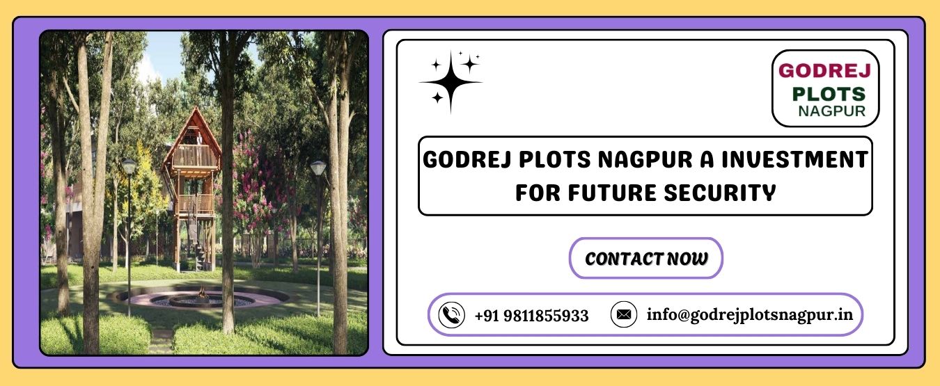 Godrej Plots Nagpur a Investment for Future Security